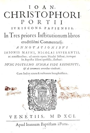 In tres priores Institutionum libros eruditissimi commentarii: additionibus Iasonis de Mayni.Vene...