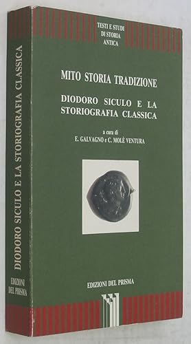 Mito Storia Tradizione: Diodoro Siculo e la Storiografia Classica (Testi e Studi di Storia Antica)