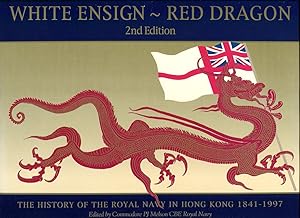 White Ensign - Red Dragon : The History Of The Royal Navy In Hong Kong 1841-1997