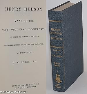Henry Hudson the Navigator. The Original Documents in Which His Career is Recorded; Collected, Pa...