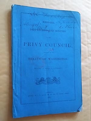 Message, Despatches, and Minutes of the Privy Council relating to the Treaty of Washington