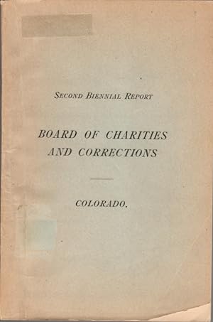 Second Biennial Report of the State Board of Charities and Corrections of Colorado; November 30, ...