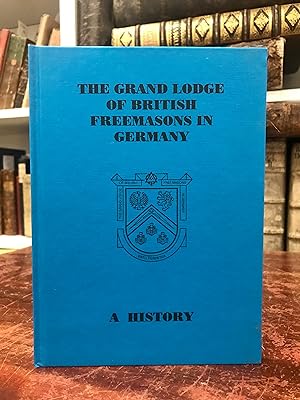 The Grand Lodge of British Freemasons in Germany. A History.