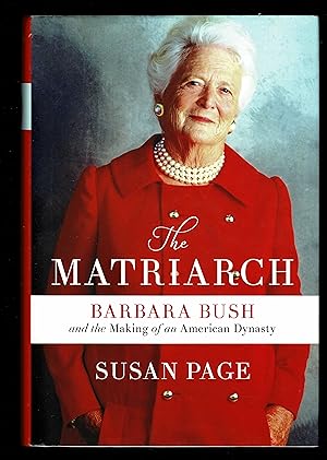 The Matriarch: Barbara Bush And The Making Of An American Dynasty