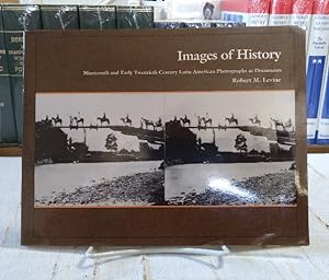 Images of History: Nineteenth and Early Twentieth Century Latin American Photographs as Documents