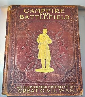 Campfire and Battlefield: An Illustrated History of the Campaigns and Conflicts of the Great Civi...