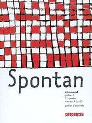 spontan : allemand ; palier 1 ; 1ère année ; LV1/LV2 ; cahier d'activités