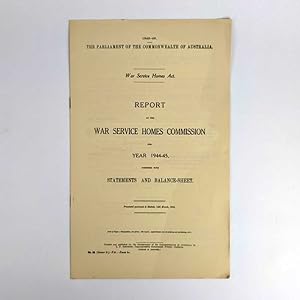 War Service Homes Act: Report of the War Service Homes Commission for Year 1944-45, together with...