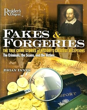 Fakes and Forgeries: The True Crime Stories of History's Greatest Deceptions: The Criminals, the ...