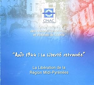 Août 1944 : La Liberté Retrouvée. La libération de la Région Midi-Pyrénées.