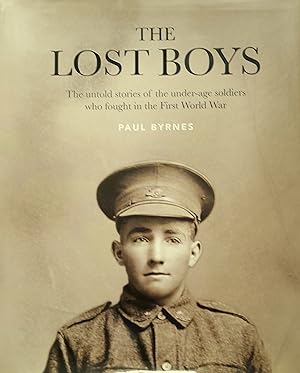 The Lost Boys: The Untold Stories of the Under-Age Soldiers Who Fought in the First World War.