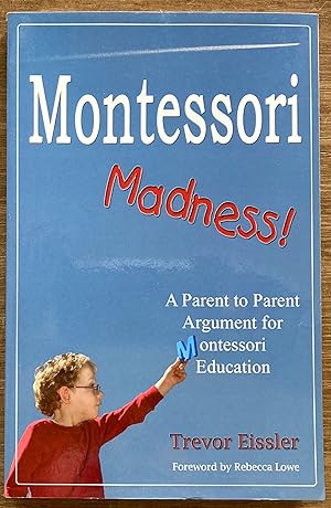Montessori Madness!: A Parent to Parent Argument for Montessori Education