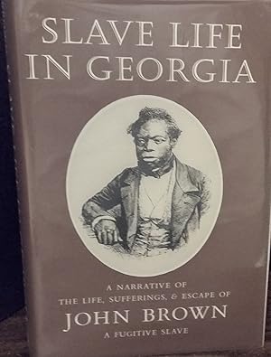 Slave Life In Georgia: A Narrartive Of The Life, Sufferings, & Escape Of John Brown, A Fugitive S...