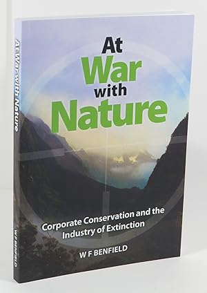 At War With Nature : Corporate Conservation And The Industry Of Extinction