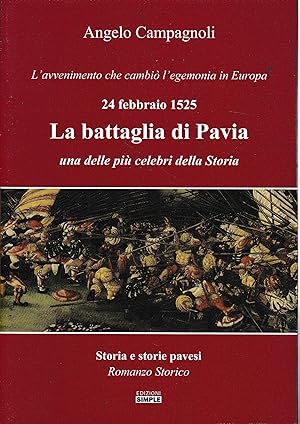 La battaglia di Pavia, 24 febbraio 1525. L'avvenimento che cambiò l'egemonia in Europa