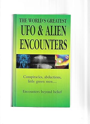THE WORLD'S GREATEST UFO & ALIEN ENCOUNTERS: Conspiracies, Abductions, Little Green Men ~ Encount...