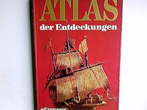 Atlas der Entdeckungen : d. grossen Abenteuer d. Forschungsreisen in Wort, Bild u. Kt. Text von. ...