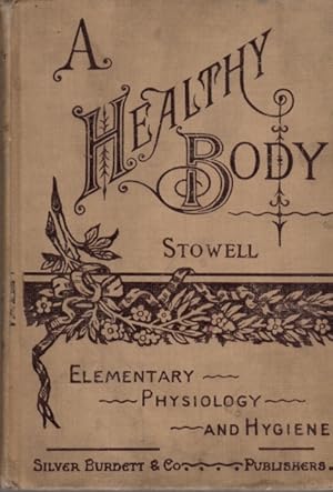 A Healthy Body: A Text-Book on Anatomy, physiology, Hygiene, Alcohol, and Narcotics: For Use in I...