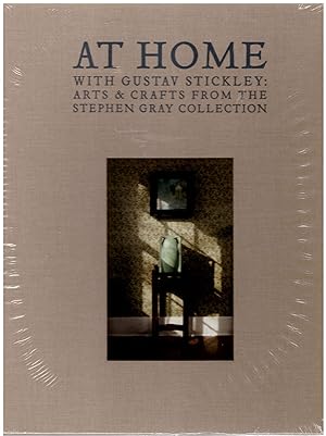 At Home With Gustav Stickley: Arts & Crafts from the Stephen Gray Collection