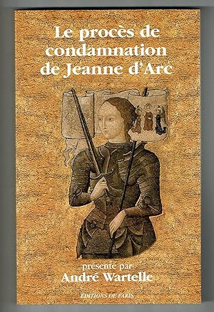 Le Procès de condamnation de Jeanne d'Arc.
