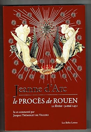 Jeanne d'Arc. Le Procès de Rouen (21 février 30 mai 1431) Lu et commenté par Jacques Trémolet de ...