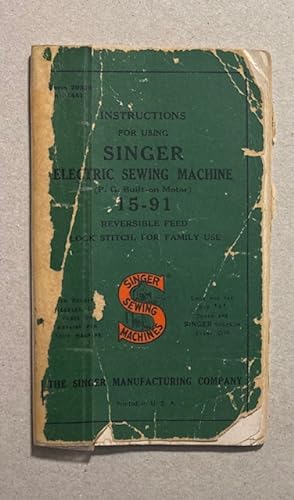 Instructions for USING SINGER ELECTRIC SEWING MACHINE (P.G. Built on Motor) 15-91, Reversible Fee...