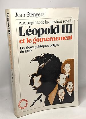 Aux origines de la question royale Leopold III et le gouvernement - Les deux politiques belges de...