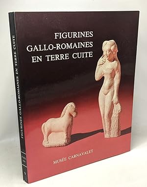 Figurines Gallo-Romaines en terre cuite - tome V: catalogues d'Art et d'Histoire du Musée Carnavalet