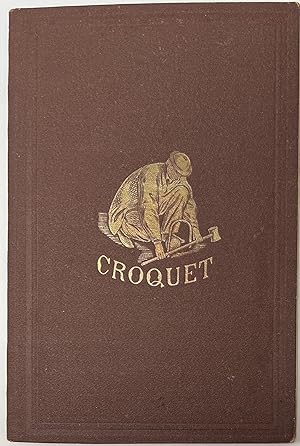 The Game of Croquet; Its Appointment and Laws; with Descriptive Illustrations
