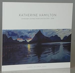 katherine hamilton: Landscape Journeys Inside and Out 2013-2016