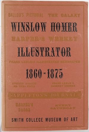 winslow homer: illustrator 1860-1875: catalogue of the exhibition with a checklist of wood engrav...