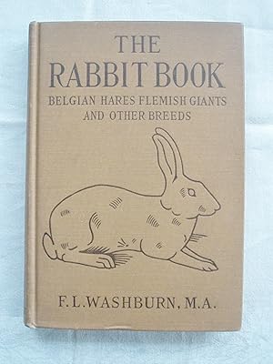The Rabbit Book. A practical manual on the care of Belgian Hares, Flemish Giants and other meat a...