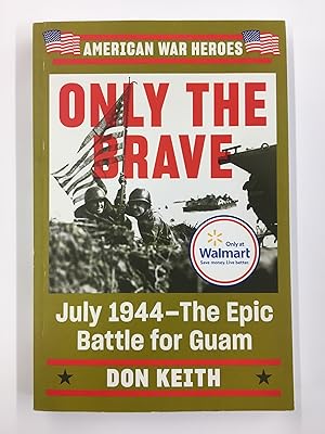 Only the Brave: July 1944 - The Epic Battle for Guam