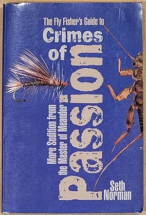 The Fly Fisher's Guide to Crimes of Passion More Sedition from the Master of Meander