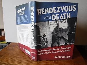 Rendezvous with Death: The Americans Who Joined the Foreign Legion in 1914 to Fight for France an...