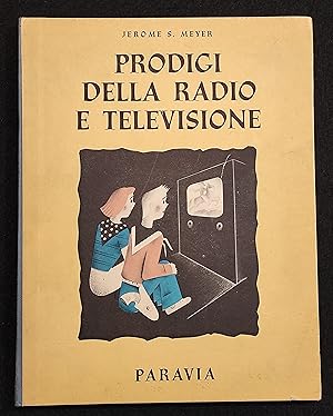 Prodigi della Radio e Televisione - J. S. Meyer - Paravia - 1952 - I Ed.