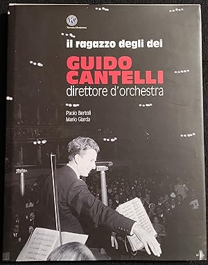 Guido Cantelli Direttore d'Orchestra - P. Bertoli, M. Giarda - 2006
