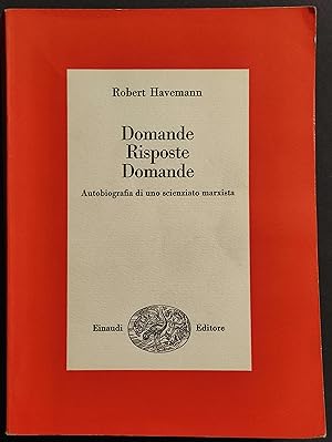 Domande Risposte Domande - Autobiografia di uno Scienziato Marxista - R. Havemann - Ed. Einaudi -...