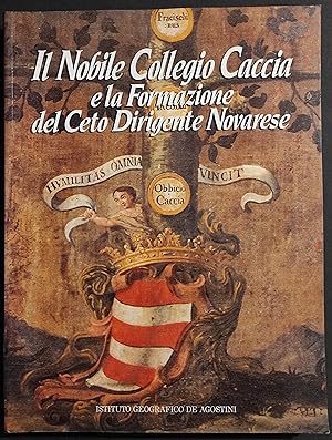 Il Nobile Collegio Caccia e la Formazione del Ceto Dirigente Novarese - Ed. De Agostini - 1991