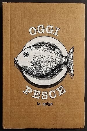 Oggi Pesce - C. Corini - Ed. La Spiga - 1982 I Ed.