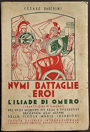 Numi Battaglie Eroi - L'Iliade di Omero - C. Paperini - Ed. SEI - 1934