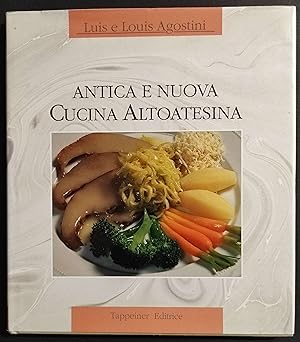 Antica e Nuova Cucina Altoatesina - L. e L. Agostini - Ed. Tappeiner - 1990