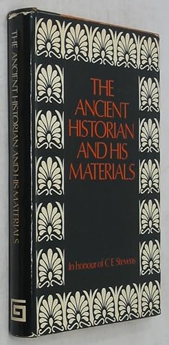 The Ancient Historian and His Materials: Essays in Honour of C. E. Stevens on His Seventieth Birt...