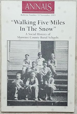 Walking Five Miles In The Snow: A Social History of Shawnee County Rural Schools (Bulletin No. 70...