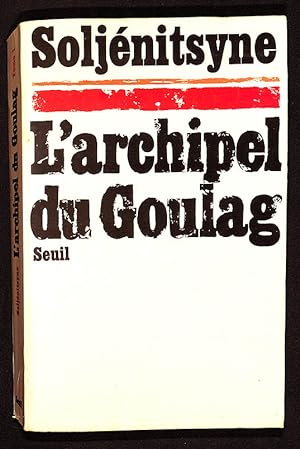 L'Archipel du Goulag, 1918-1956. Essai d'investigation littéraire première et deuxième parties. T...