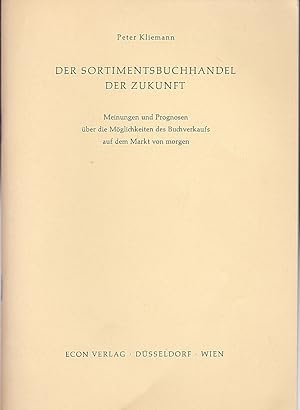 Der Sortimentsbuchhandel der Zukunft. Meinungen und Prognosen über die Möglichkeiten des Buchverk...