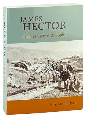 James Hector: Explorer, Scientist, Leader [Signed]