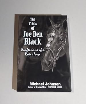 The Trials of Joe Ben Black Confessions of a Rope Horse SIGNED