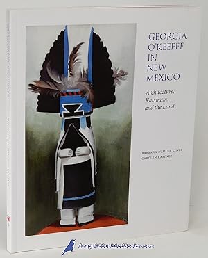 Georgia O'Keeffe in New Mexico: Architecture, Katsinam, and the Land