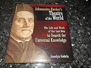 Athanasius Kircher's Theatre of the World: The Life and Work of the Last Man to Search for Univer...